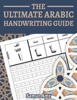 The Ultimate Arabic Handwriting Guide: Arabic Handwriting Practice Book for Beginners - Arabic Alphabet Workbook for Adults