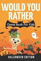 Would You Rather Game Book For Kids! Halloween Edition: A Spooky Fun Interactive Picture Book
