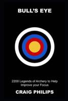 Bull's Eye: 2200 Legends of Archery to Help Improve your Focus