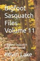 Bigfoot Sasquatch Files Volume 11: A Bigfoot Sasquatch Halloween Special!