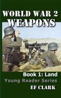 World War 2 Weapons Book 1: LAND