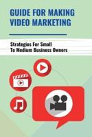 Guide For Making Video Marketing