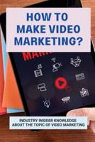 How To Make Video Marketing?