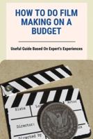 How To Do Film Making On A Budget