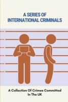 A Series Of International Criminals