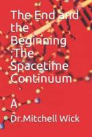 The End and the Beginning ; Spacetime Continuum