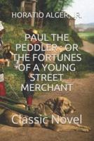 Paul the Peddler; Or the Fortunes of a Young Street Merchant