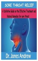 SORE THROAT RELIEF: A Definitive Guide on the Effective Treatment and Natural remedies for sore throat