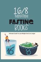 16-8 Intermittent Fasting Books- Ultimate Guide To Lose Weight And Live Longer