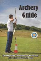Archery Guide_ An Instruction For Beginners To Archery Form From Stance To Loose