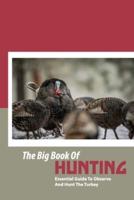 The Big Book Of Hunting- Essential Guide To Observe And Hunt The Turkey