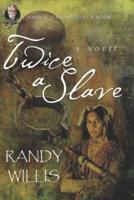Twice a Slave: Revised and Expanded Edition
