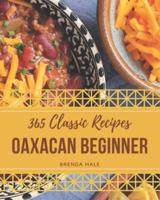 365 Classic Oaxacan Beginner Recipes