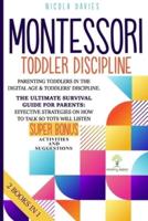 Montessori Toddler Discipline: 2 books in 1: Parenting Toddlers in the Digital Age & Toddlers' Discipline: The Ultimate Survival Guide for Parents: Effective Strategies on How to Talk So Tots Will Listen