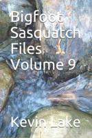 Bigfoot Sasquatch Files Volume 9