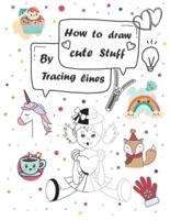 How to Draw Cute Stuff by Tracing Lines