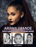 ARIANA GRANDE Dots Line Spirals Coloring Book: Great gift for girls, Boys and teens who love ARIANA GRANDE with spiroglyphics coloring books - ARIANA GRANDE coloring book
