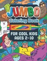 Jumbo Coloring Book for Cool Kids Ages 2-10: A Huge Coloring Book With 174 Pages to Color! A Large Variety of Cool Stuff to Color Like Cute Animals, Tractors, Desserts and Much More!