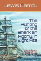 The Hunting  of the Snark an Agony,  in Eight Fits: with original illustrations