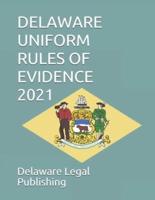 DELAWARE UNIFORM RULES OF EVIDENCE 2021