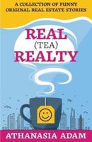 Real (Tea) Realty: A Collection of Funny Original Real Estate Stories