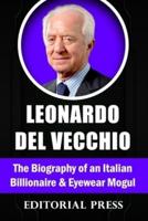 Leonardo Del Vecchio: The Biography of an Italian Billionaire And Eyewear Mogul