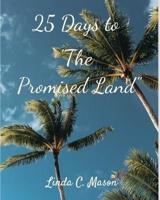 25 Days to "The Promised Land"
