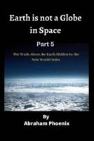 Earth Is Not a Globe in Space ( Part 5)