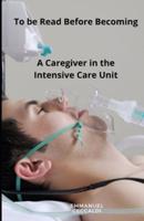 To Be Read Before Becoming a Caregiver in The Intensive Care Unit