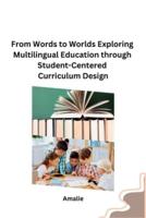 From Words to Worlds Exploring Multilingual Education Through Student-Centered Curriculum Design