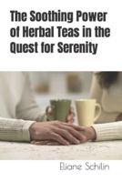 The Soothing Power of Herbal Teas in the Quest for Serenity