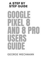 Google Pixel 8 and 8 Pro Users Guide