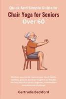 Quick And Simple Guide to Chair Yoga for Seniors Over 60