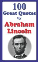 100 Great Quotes by Abraham Lincoln