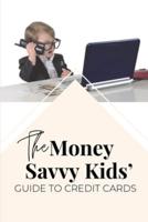 The Money Savvy Kids' Guide to Credit Cards