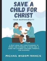 SAVE A CHILD FOR CHRIST(Your Responsibility)