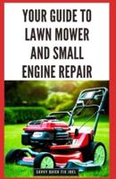 Your Guide to Lawn Mower and Small Engine Repair