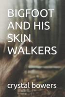 Bigfoot and His Skin Walkers