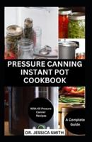 Pressure Canning Instant Pot Cookbook
