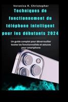 Techniques De Fonctionnement Du Téléphone Intelligent Pour Les Débutants 2024