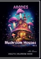 Abodes Mushroom Houses Vol 2, Adults Coloring Book.