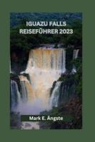 Iguazu Falls Reiseführer 2023