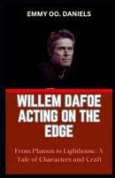 Willem Dafoe Acting on the Edge