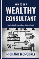 How To Be a Wealthy Consultant