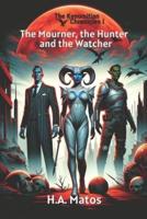 The Mourner, the Hunter and the Watcher The Kenomitian Chronicles I 2024 Illustrated Edition
