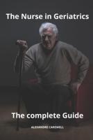 The Nurse in Geriatrics The Complete Guide