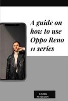 A Guide on How to Use Oppo Reno 11 Series