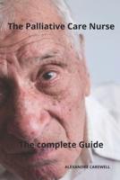 The Palliative Care Nurse The Complete Guide