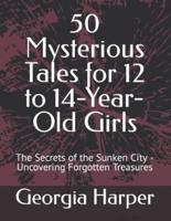 50 Mysterious Tales for 12 to 14-Year-Old Girls