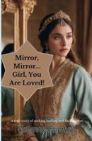 Mirror Mirror... Girl, You Are Loved!